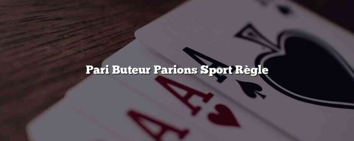 Pari Buteur Parions Sport Règle