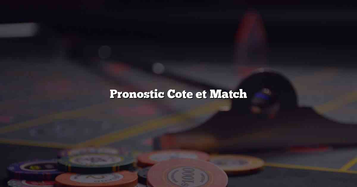 Pronostic Cote et Match