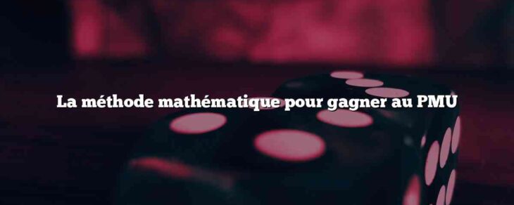 La méthode mathématique pour gagner au PMU